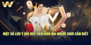 Lưu ý khi rút tiền W88